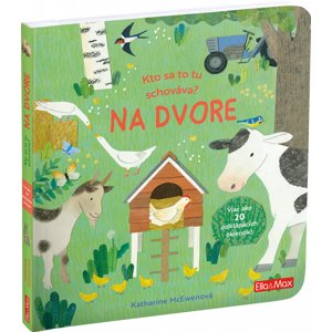 ELLA & MAX Kto sa to tu schováva? NA DVORE – Knižka s odklápacími okienkami